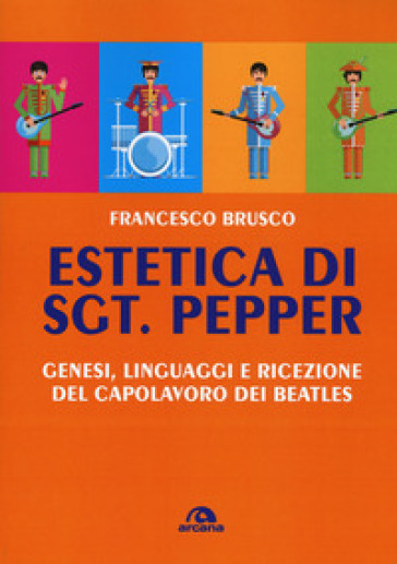 Estetica di Sgt. Pepper. Genesi, linguaggi e ricezione del capolavoro dei Beatles