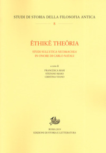 Ethike theoria. Studi sull'«Etica nicomachea» in onore di Carlo Natali
