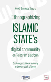Ethnographizing Islamic State s digital community on Telegram platform. Socio-organizational anatomy and new models of threat