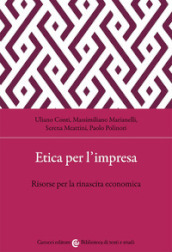 Etica per l impresa. Risorse per la rinascita economica