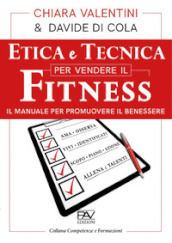 Etica e tecnica per vendere il fitness. Il manuale per promuovere il benessere