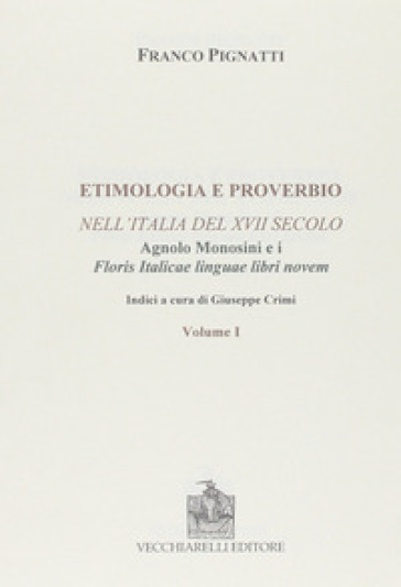Etimologia e proverbio nell'Italia del XVII secolo-Floris italicae linguae libri novem. Ristampa anastatica