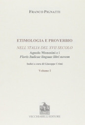 Etimologia e proverbio nell Italia del XVII secolo-Floris italicae linguae libri novem. Ristampa anastatica