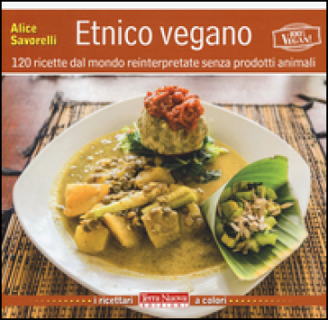 Etnico vegano. 120 ricette dal mondo reinterpretate senza prodotti animali