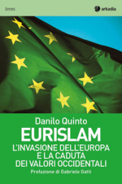 Eurislam. L invasione dell Europa e la caduta dei valori occidentali