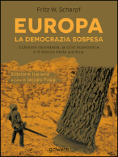 Europa. La democrazia sospesa. L unione monetaria, la crisi economica e il blocco della politica