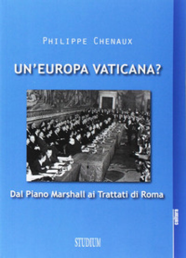 Un'Europa vaticana. Dal piano Marshall ai Trattati di Roma