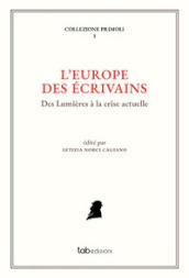 L Europe des écrivains. Des Lumières à la crise actuelle