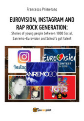 Eurovision, Instagram e rap, rock generation. Storie di giovani tra 1000 social, selfie, Sanremo-Eurovision 2018 e Scuola s got talent. Ediz. inglese