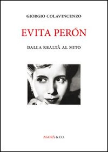 Evita Péron. Dalla realtà al mito