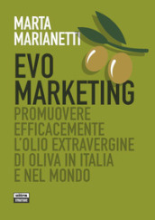 Evo marketing. Promuovere efficacemente l olio extravergine di oliva in Italia e nel mondo