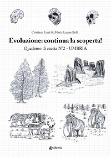 Evoluzione umana: alla scoperta! Quaderno di caccia. 2: Umbria
