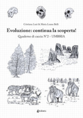 Evoluzione umana: alla scoperta! Quaderno di caccia. 2: Umbria