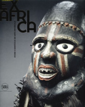 Ex Africa. Storie e identità di un arte universale. Ediz. illustrata