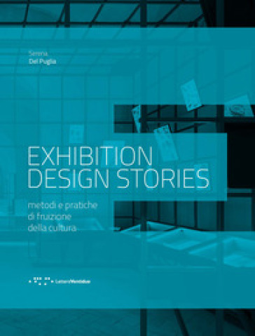 Exhibition design stories. Metodi e pratiche di fruizione della cultura