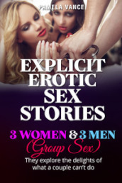 Explicit erotic sex stories. 3 women and 3 men. (Group sex) They explore the delights of what a couple can t do