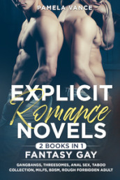 Explicit romance novels. Fantasy gay. Gangbangs, threesomes, anal sex, taboo collection, MILFs, BDSM, rough forbidden adult (2 books in 1)