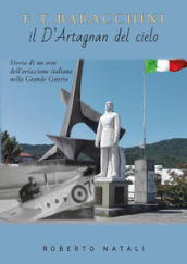 F. T. Baracchini il D Artagnan del cielo. Storia di un eroe dell aviazione italiana nella grande guerra