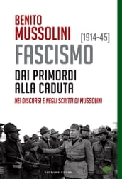 FASCISMO [1914-45]. Dai primordi alla caduta, nei discorsi e negli scritti di Mussolini