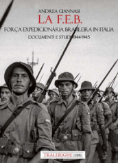 La F.E.B. Força Expedicionaria Brasileira. Documenti e studi 1944-1945