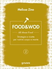 FOOD&WOD 2  All about food  Strategie e ricette per nutrire corpo e mente