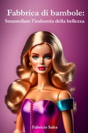 Fabbrica di bambole: Smantellare l industria della bellezza