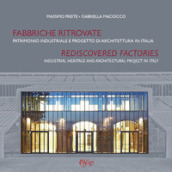 Fabbriche ritrovate. Patrimonio industriale e progetto di architettura in Italia-Rediscovered factories. Industrial Heritage and Architectural Project in Italy