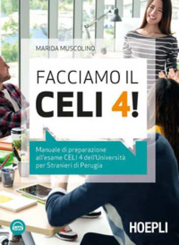 Facciamo il CELI 4! Manuale di preparazione all'esame CELI 4 dell'Università per stranieri di Perugia. Con File audio per il download