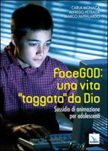 FaceGOD: una vita «taggata» da Dio. Sussidio di animazione per adolescenti