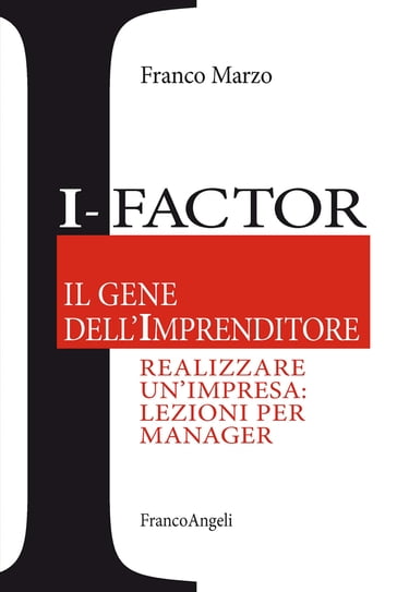 I - Factor Il gene dell'imprenditore. Realizzare un'impresa: lezioni per manager