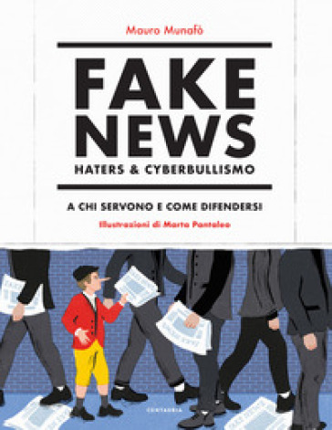 Fake news, haters &amp; cyberbullismo. A chi servono e come difendersi