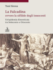 La Falcadina ovvero la sifilide degli innocenti. Un epidemia dimenticata tra Settecento e Ottocento
