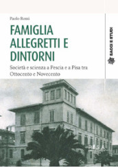 Famiglia Allegretti e dintorni. Società e scienza a Pescia e a Pisa tra Ottocento e Novecento
