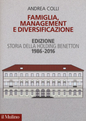 Famiglia, management e diversificazione. Storia della holding Benetton. Edizione 1994-2014