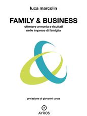 Family & Business. Ottenere armonia e risultati nelle imprese di famiglia