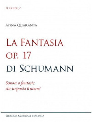 La Fantasia op. 17 di Schumann. Sonate o fantasie: che importa il nome!