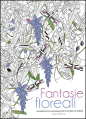 Fantasie floreali. 60 disegni da colorare per vincere lo stress