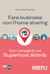 Fare business con l home sharing. Con i consigli di una superhost Airbnb