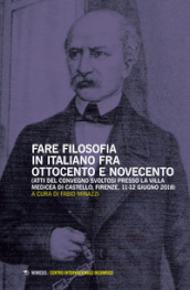 Fare filosofia in italiano fra Ottocento e Novecento. Atti del Convegno (Firenze, 11-12 giugno 2018)