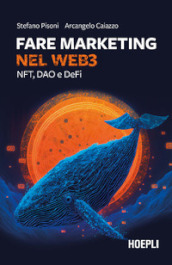 Fare marketing nel Web3. NFT, DAO, DeFi e metaverso