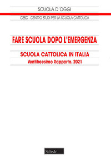 Fare scuola dopo l'emergenza. 23° Rapporto sulla Scuola cattolica in Italia