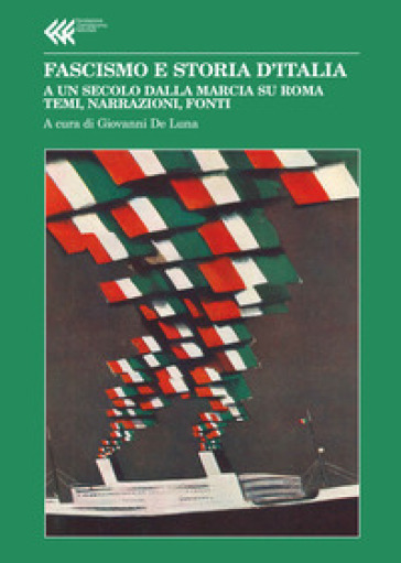 Fascismo e storia d'Italia. A un secolo dalla Marcia su Roma. Temi, narrazioni e fonti