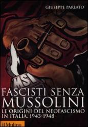 Fascisti senza Mussolini. Le origini del neofascismo in Italia, 1943-1948