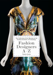 Fashion designers A-Z. The collection of the museum at the Fashion Institute of Technology. Ediz. italiana. Ed. 40th