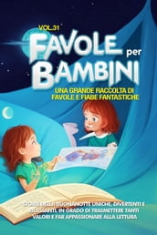Favole per Bambini Una grande raccolta di favole e fiabe fantastiche. (Vol.31)