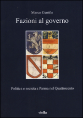 Fazioni al governo. Politica e società a Parma nel Quattrocento