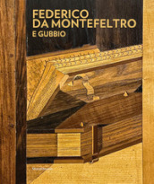Federico da Montefeltro e Gubbio. Ediz. illustrata