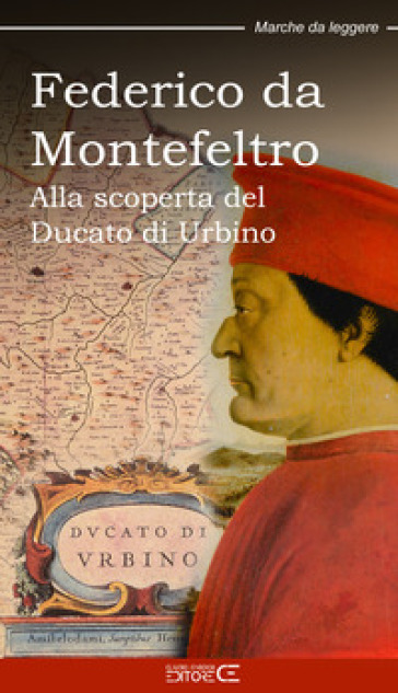 Federico da Montefeltro. Alla scoperta del Ducato di Urbino