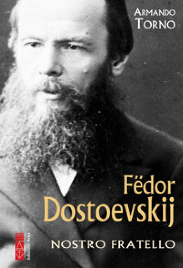 Fedor Dostoevskij. Nostro fratello