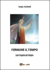 Fermare il tempo. Sant Angela da Foligno